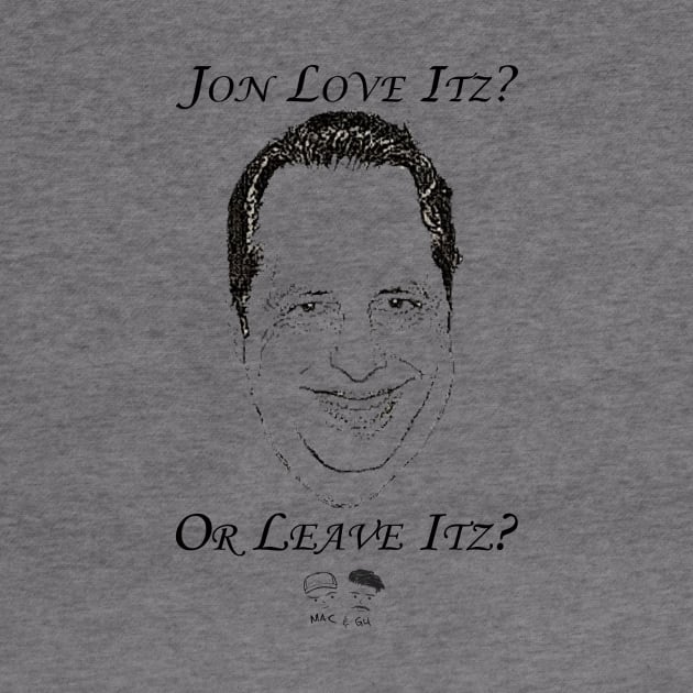 Jon Love Itz or Leave Itz? by MacandGu